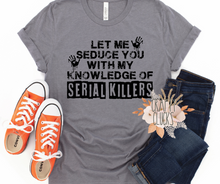 Load image into Gallery viewer, Let Me Seduce You With My Knowledge Of Serial Killers