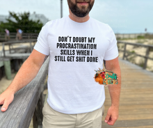 Load image into Gallery viewer, Don't Doubt My Procrastination Skills