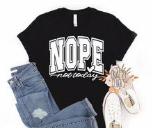 Load image into Gallery viewer, Nope Not Today