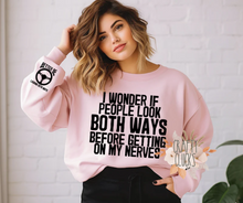 Load image into Gallery viewer, I Wonder If People Look Both Ways Before Getting On My Nerves