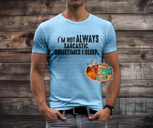 Load image into Gallery viewer, I'm Not Always Sarcastic. Sometimes I Sleep.