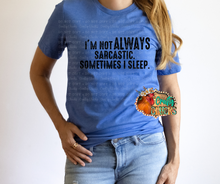 Load image into Gallery viewer, I'm Not Always Sarcastic. Sometimes I Sleep.