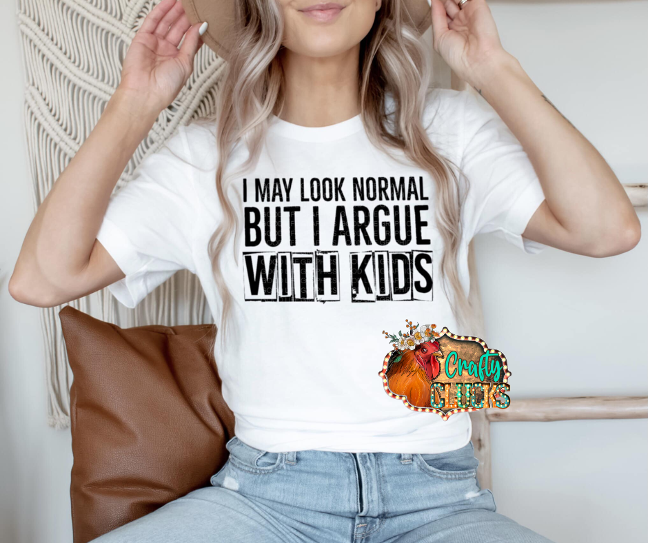 I May Look Normal But I Argue With Kids