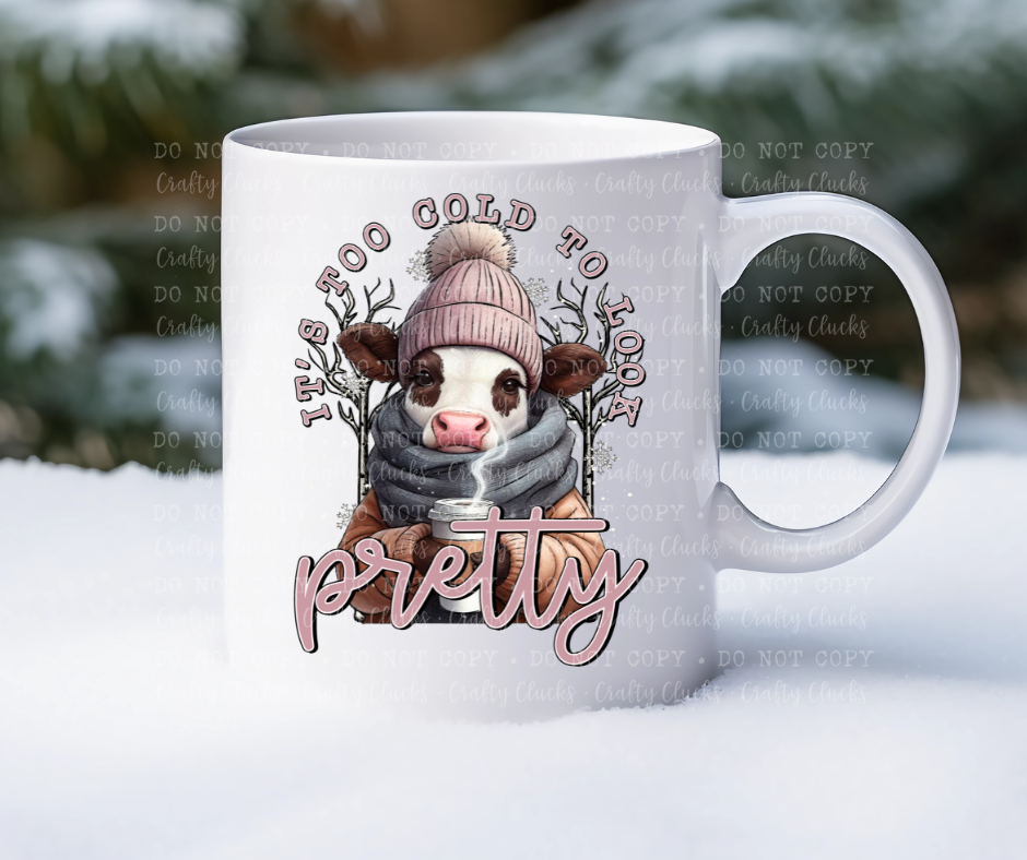 It's Too Cold To Look Pretty Mug