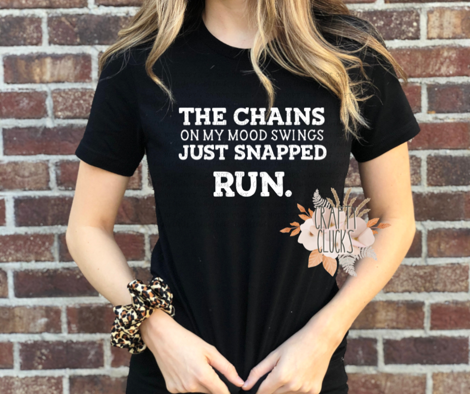 The Chains On My Mood Swings Just Snapped RUN – Crafty Clucks