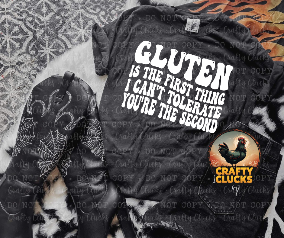 Gluten Is The First Thing I Can't Tolerate You're The Second