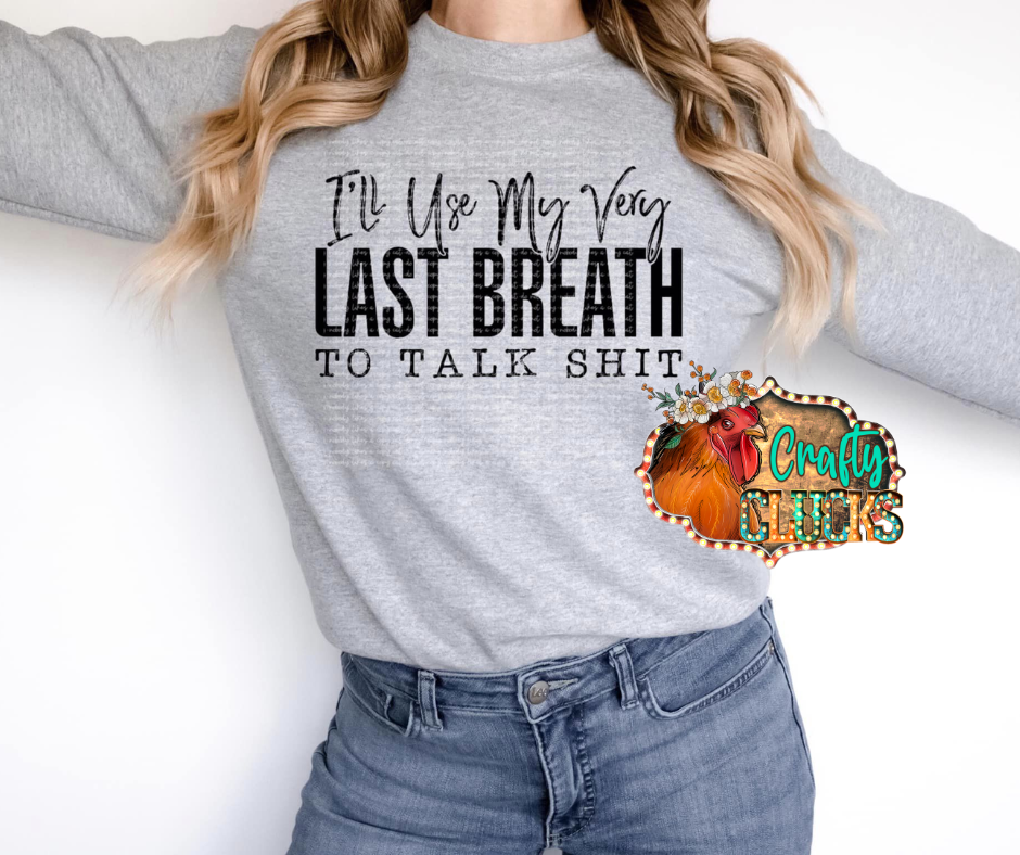 I'll Use My Very Last Breath To Talk Shit Graphic Tee