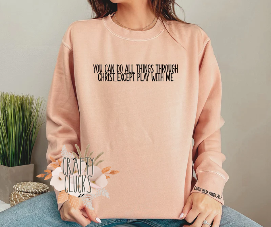 You Can Do All Things Through Christ Except Play With Me Graphic Tee