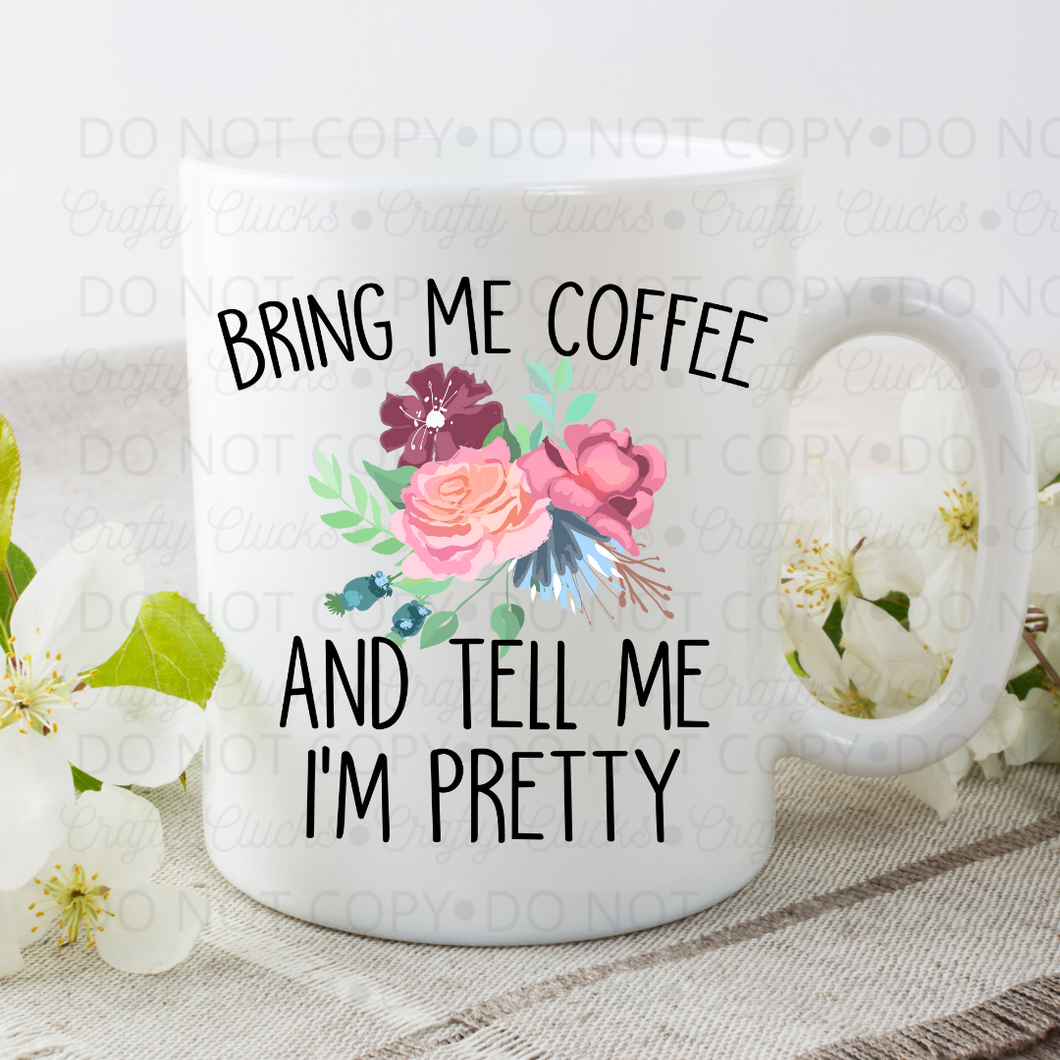 Bring Me Coffee And Tell Me I'm Pretty Mug