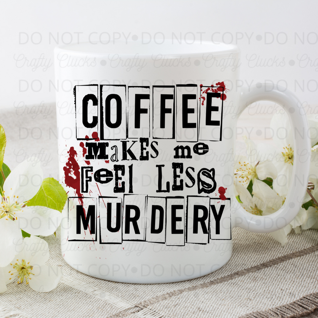 Coffee Makes Me Feel Less Murdery Mug