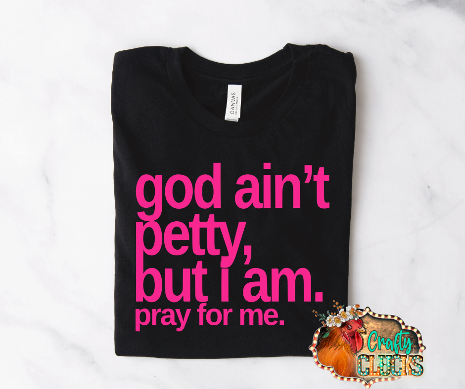 God Ain't Petty But I Am Graphic Tee