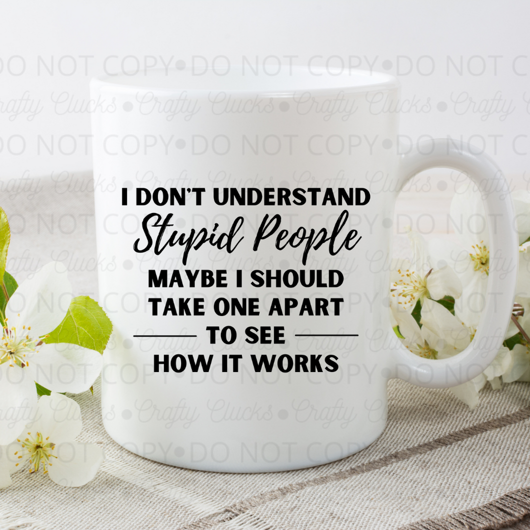 I Don't Understand Stupid People... Mug